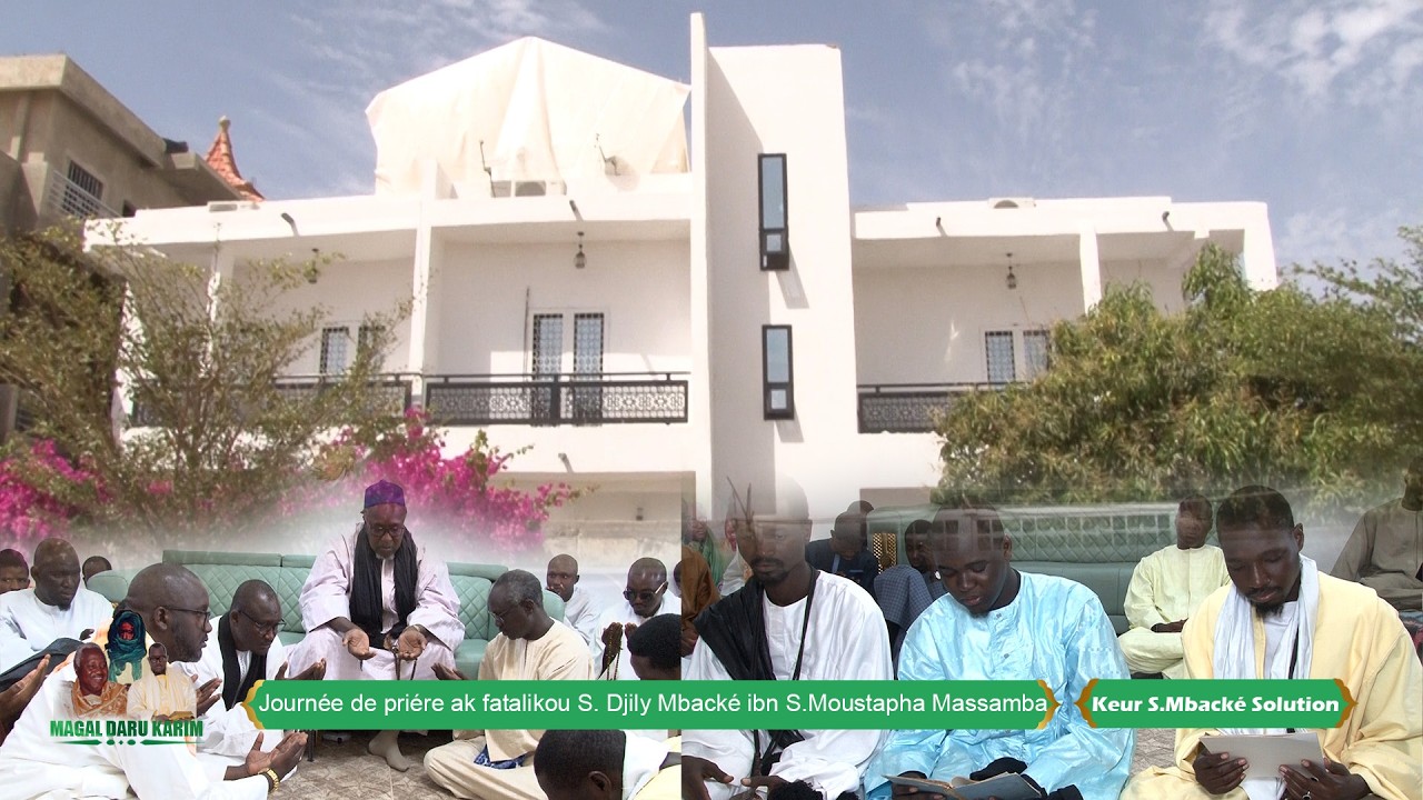 Journée de priére ak fatalikou S.Djily Mbacké ibn S.Moustapha Massamba Keur S.Cheikh Mbacké Solution