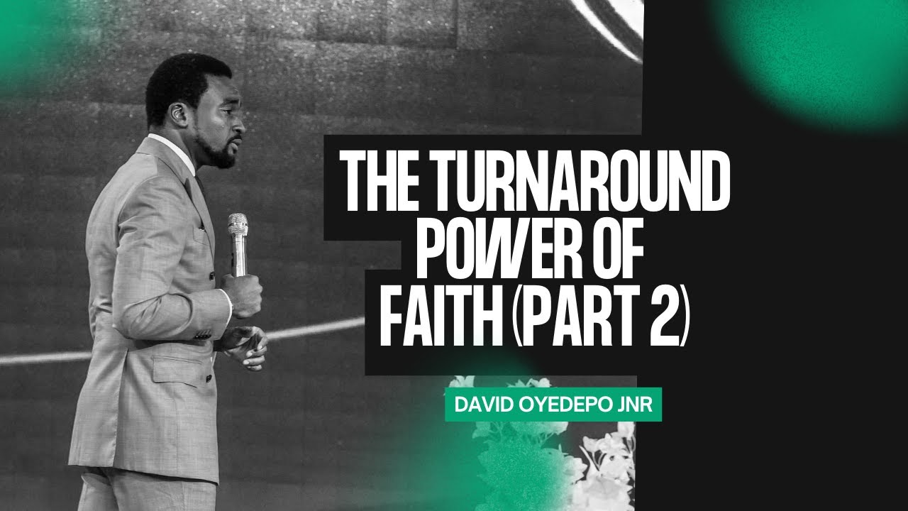 The Turnaround Power of Faith ( PART 2) | David Oyedepo Jnr