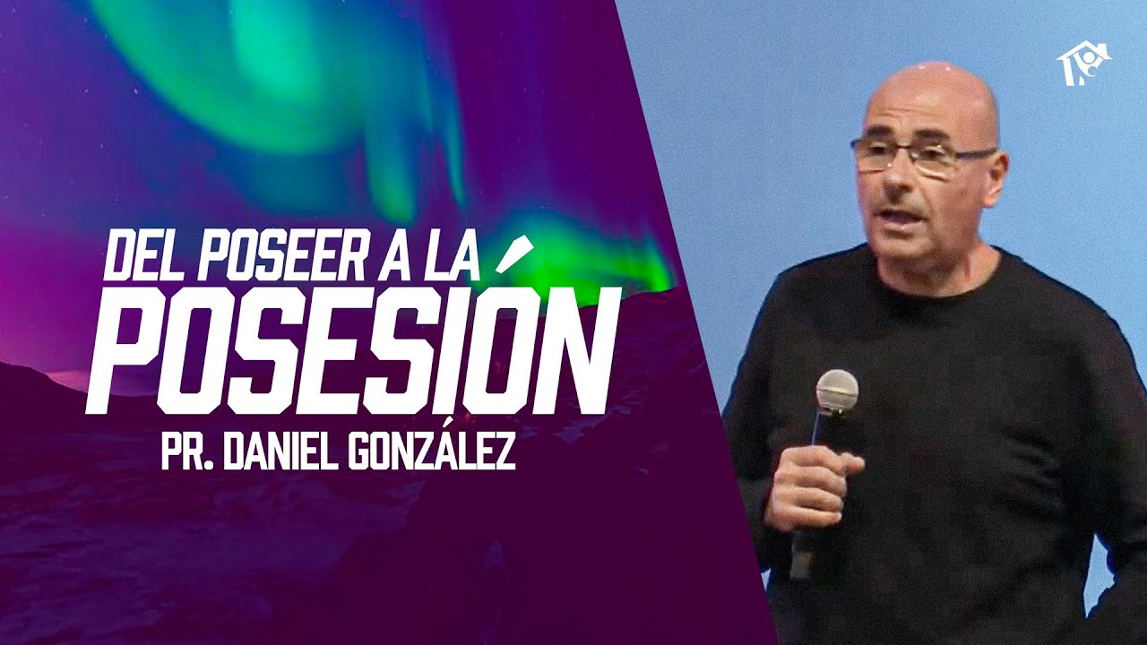 Del poseer a la posesión | Pr. Daniel González | Iglesia del Centro