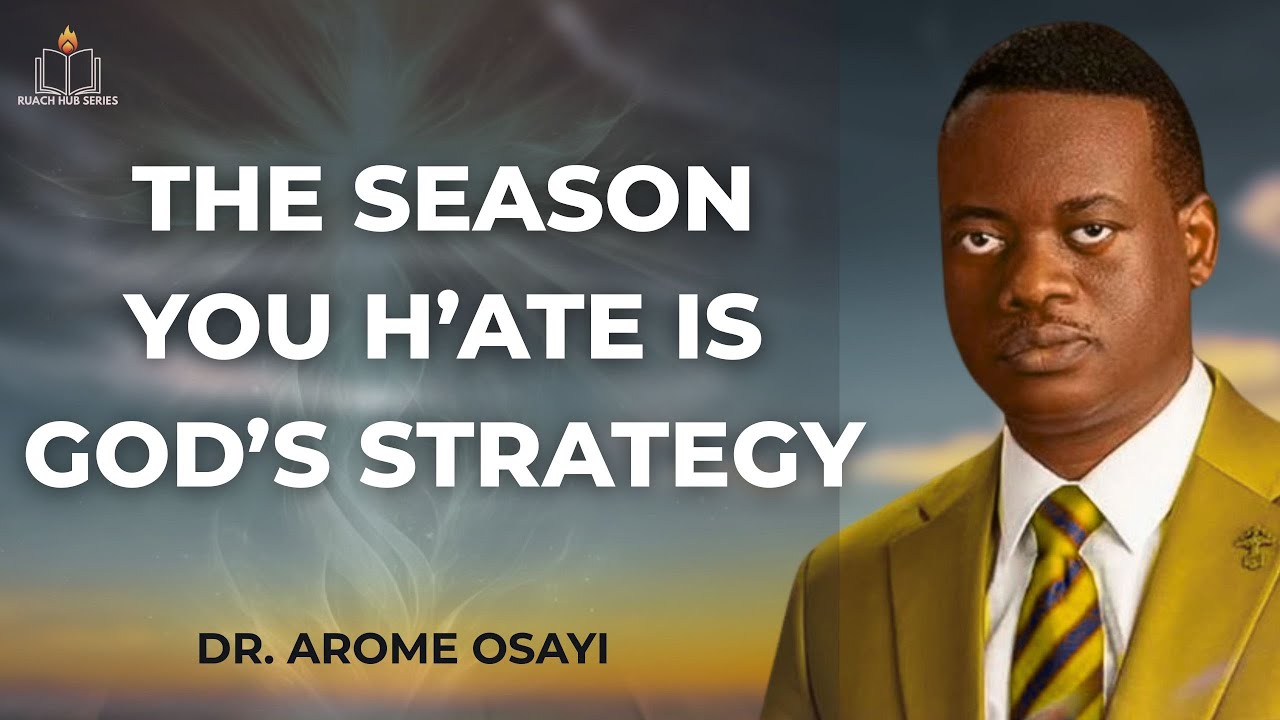 THE SEASON YOU HA'TE IS GOD’S STRATEGY || APOSTLE AROME OSAYI