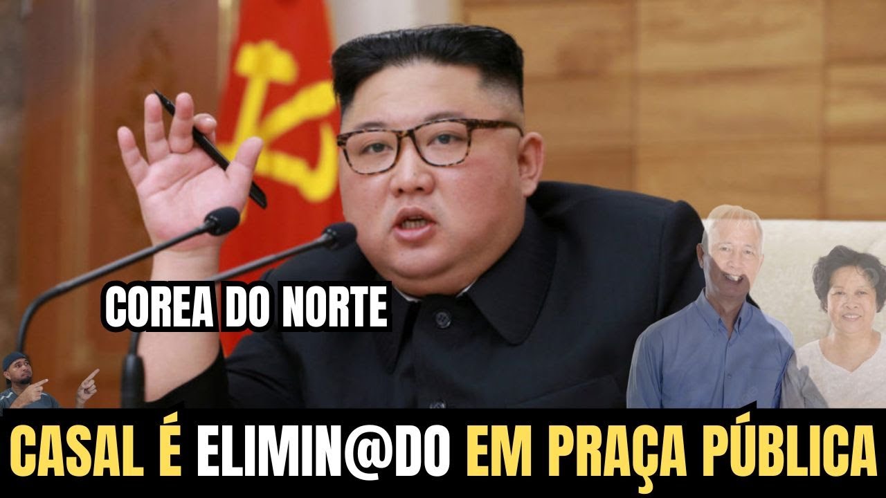 COREIA DO NORTE: O CRIME DE TER SUCESSO! CASAL CONDENADO POR MOSTRAR PROSPERIDADE