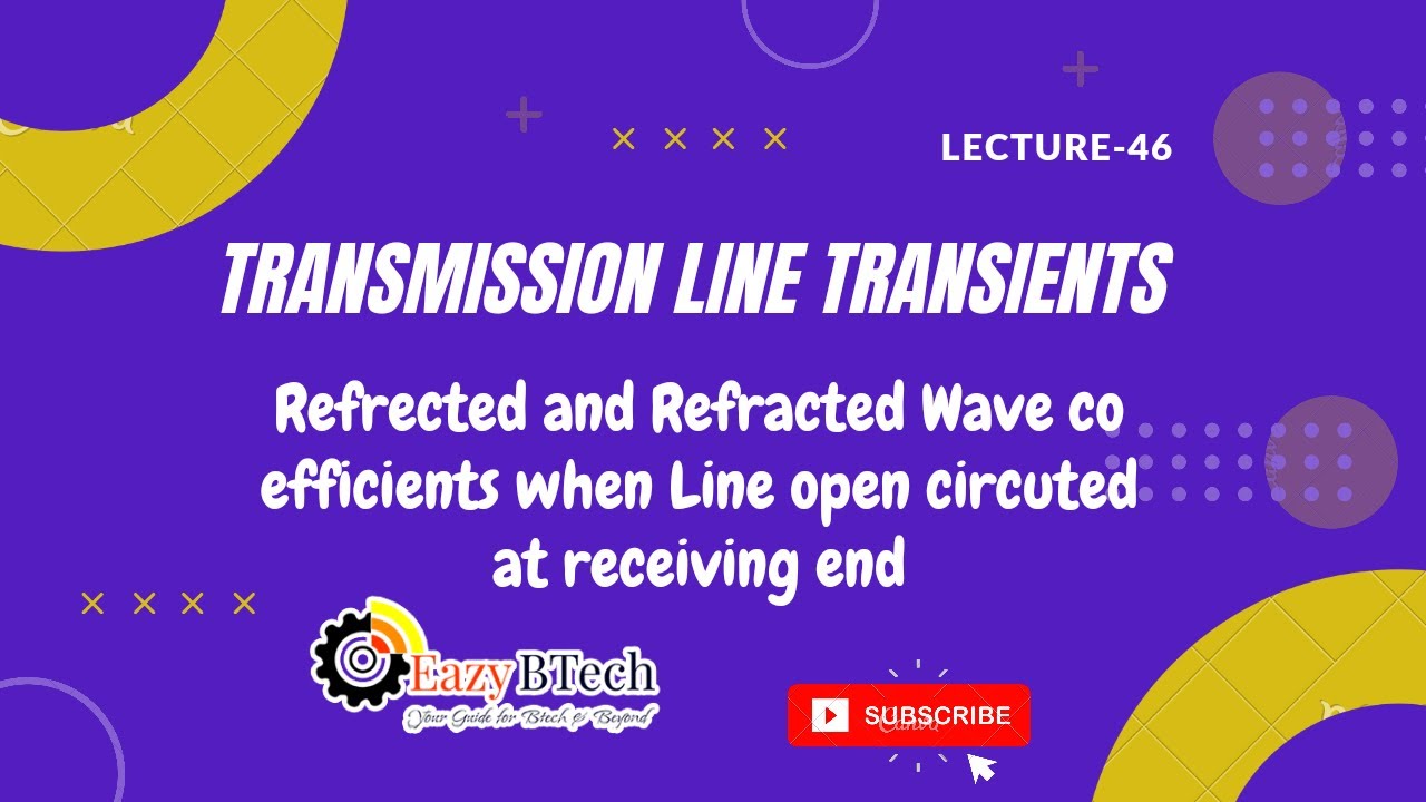 Refracted and Refracted Wave co efficient when Line open circuited at receiving end || Lecture 46