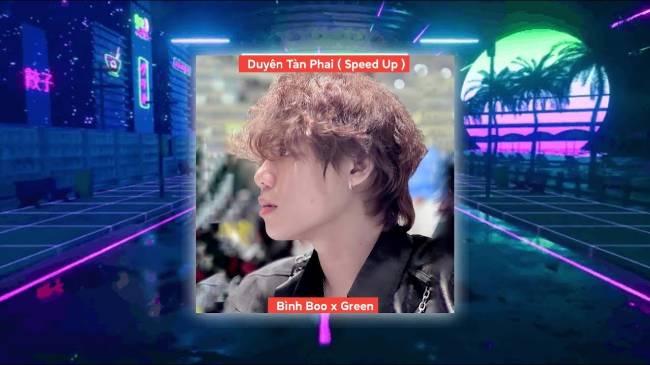 BÌNH BOO | DUYÊN TÀN PHAI - SPEED UP ( HOT TIKTOK ) | CƠN MƯA NHẸ RƠI RƠI ÔI ANH THẤY CHƠI VƠI...