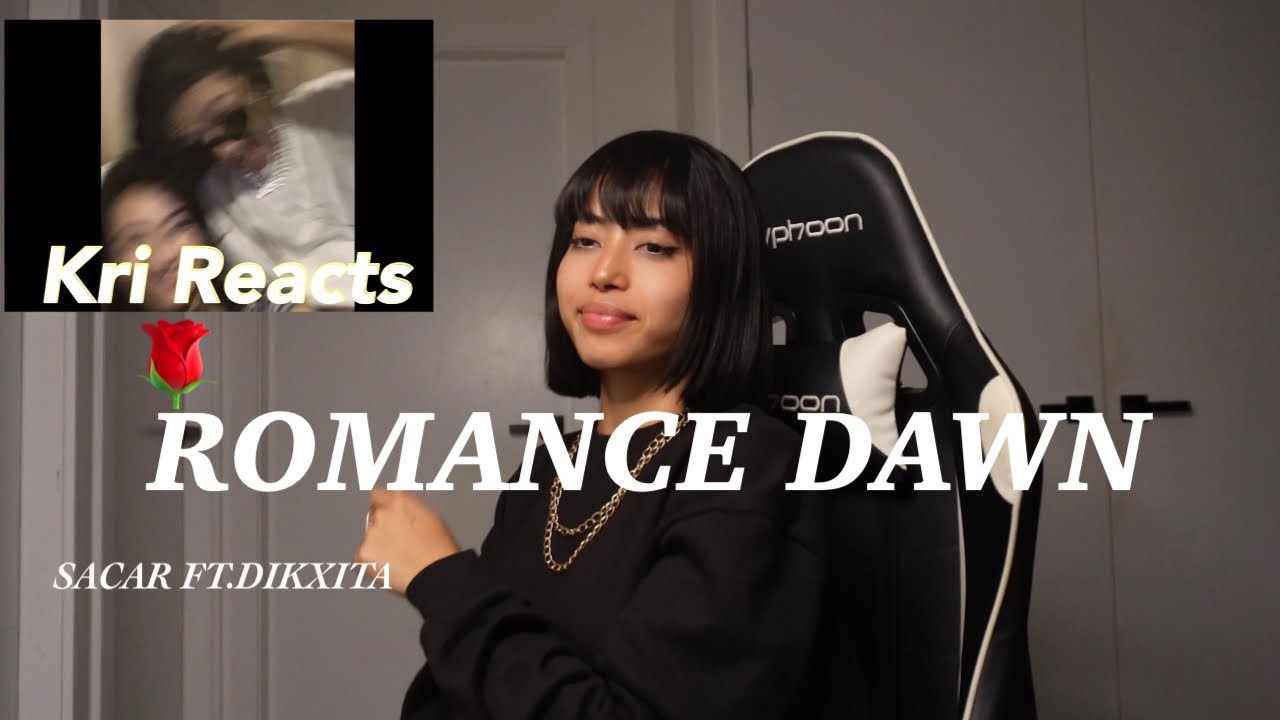KRI REACTS :ROMANCE DAWN BY SACAR ft.DIKXITA