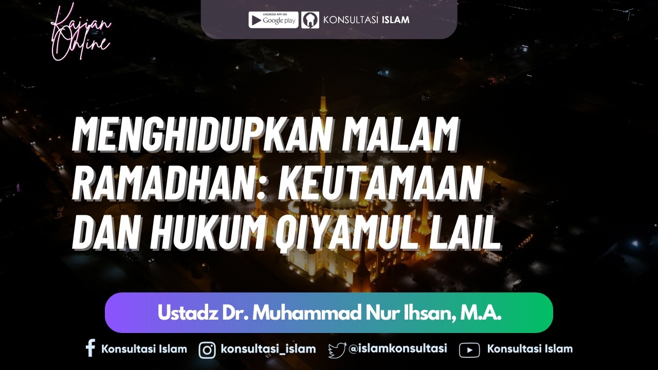 Kajian Online - Menghidupkan Malam Ramadhan - Ustadz Dr. Muhammad Nur Ihsan, M.A.