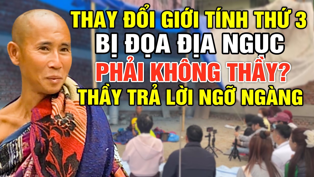 Thay Đổi Giới Tính Thứ Ba Đọa Đ.ịa Ng.ục Phải Không Thầy? Thầy Trả Lời Ngỡ Ngàng