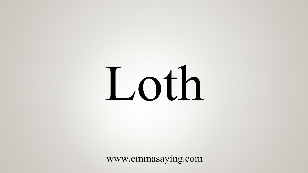 How To Say Loth