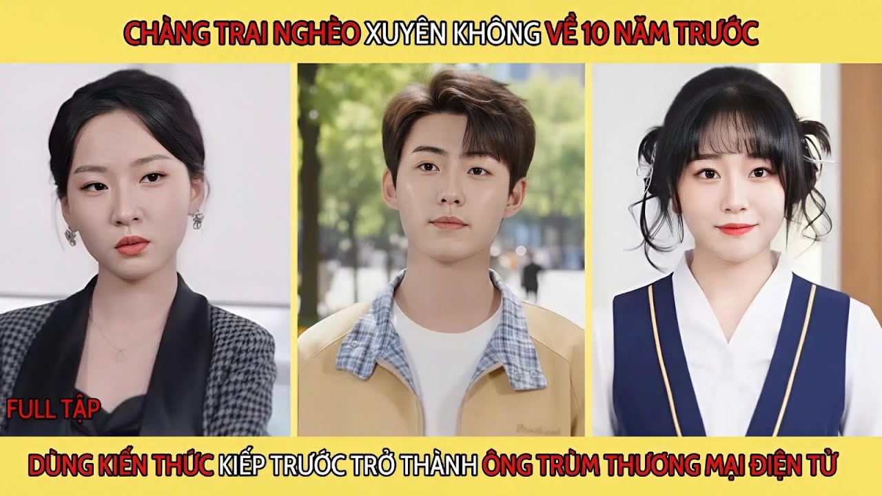 Chàng Trai Nghèo Xuyên Không Về 10 Năm Trước Dùng Kiến Thức Kiếp Trước Trở Thành Ông Trùm Thương Mại