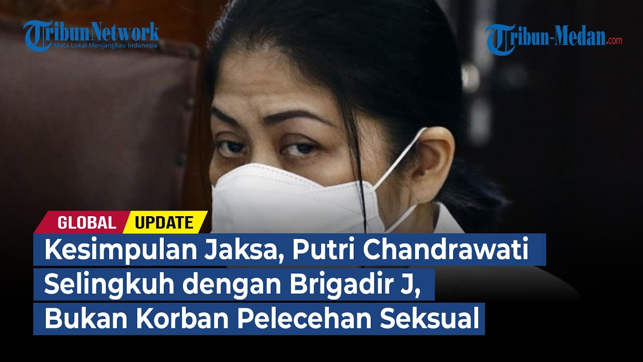 Jaksa: Putri Chandrawati Selingkuh dengan Brigadir J, Bukan Korban Pelecehan Seksual | GLOBAL UPDATE