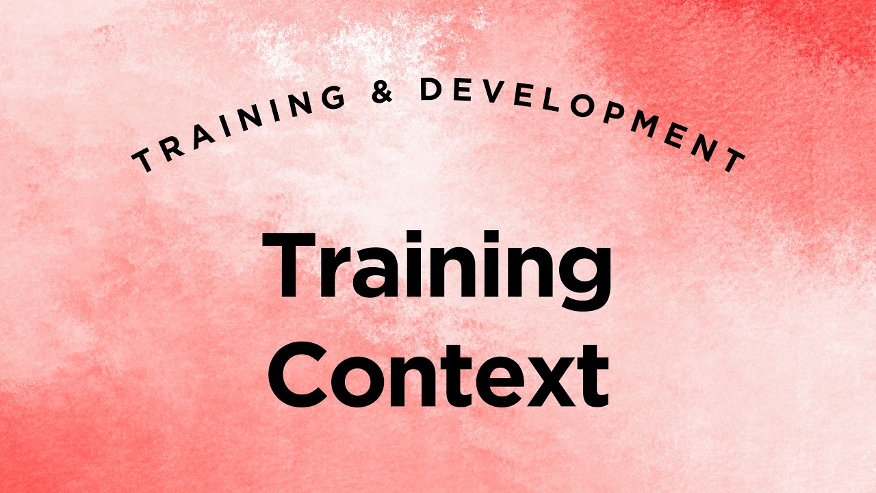 Training Context - Training & Development Lecture 1 Part 1 (Full Version)