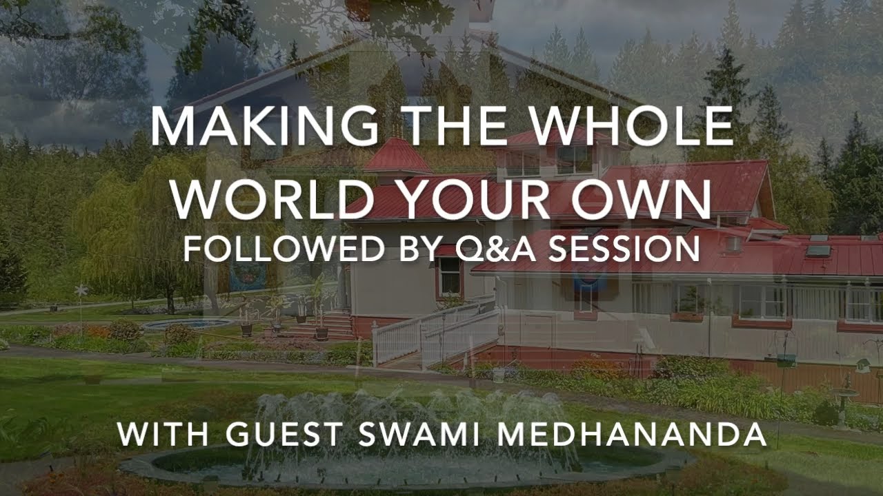 Making the Whole World One's Own with Guest Swami Medhananda July 14, 2024