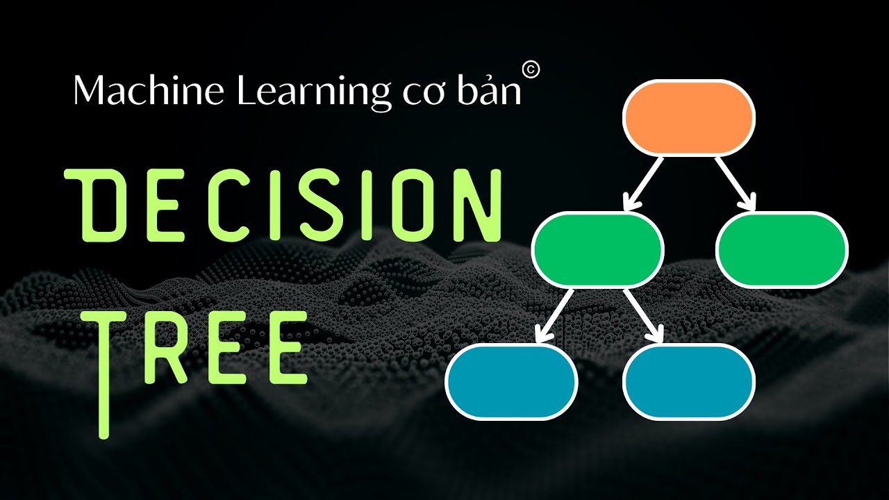 Machine Learning cơ bản: Thuật toán Decision Tree (Cây Quyết Định)