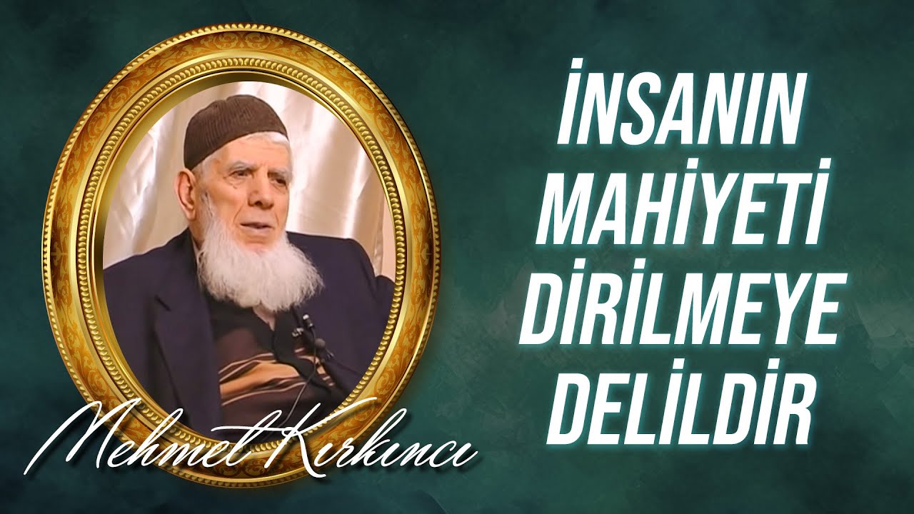 Mehmed Kırkıncı - İnsanın Mahiyetinin Öldükten Sonra Dirilmeye Delilleri