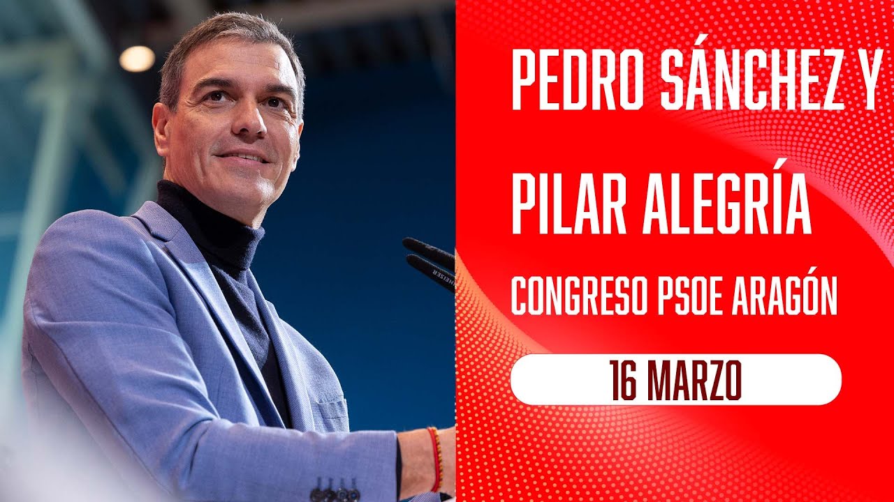 Pedro Sánchez y Pilar Alegría clausuran el Congreso del PSOE de Aragón