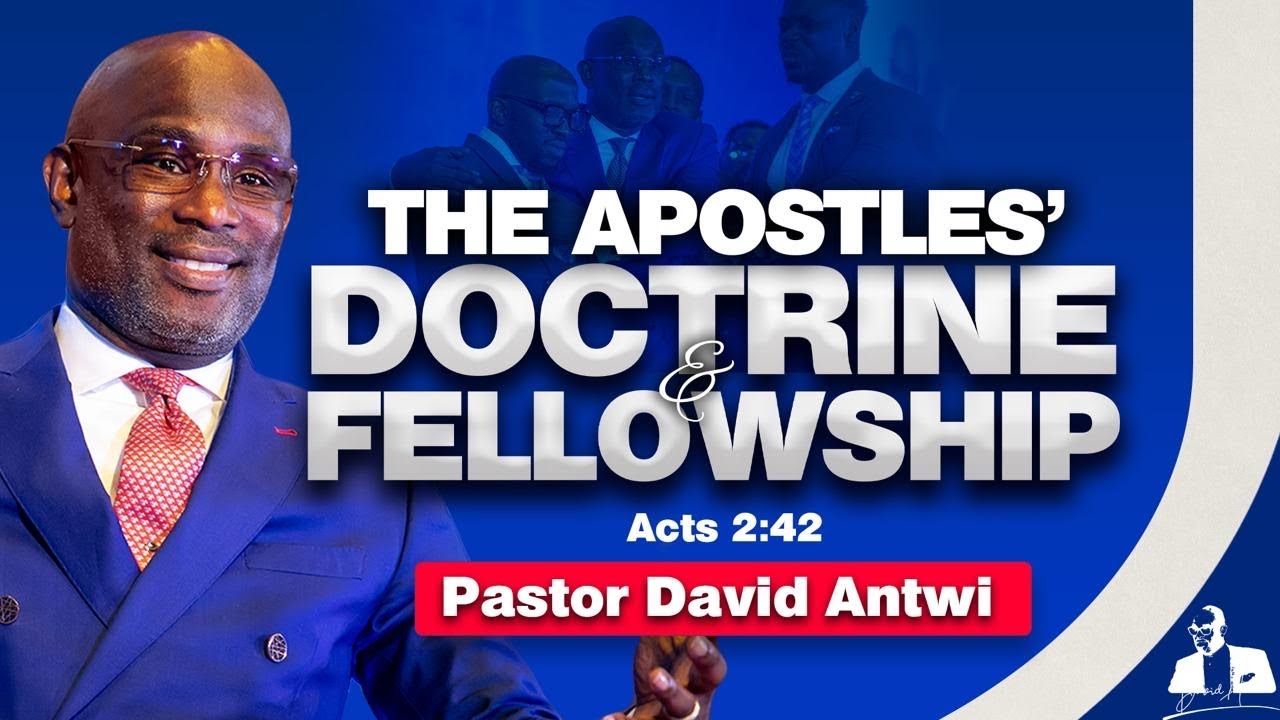 The Apostles&rsquo; Doctrine and Fellowship | David Antwi | Acts 2:42
