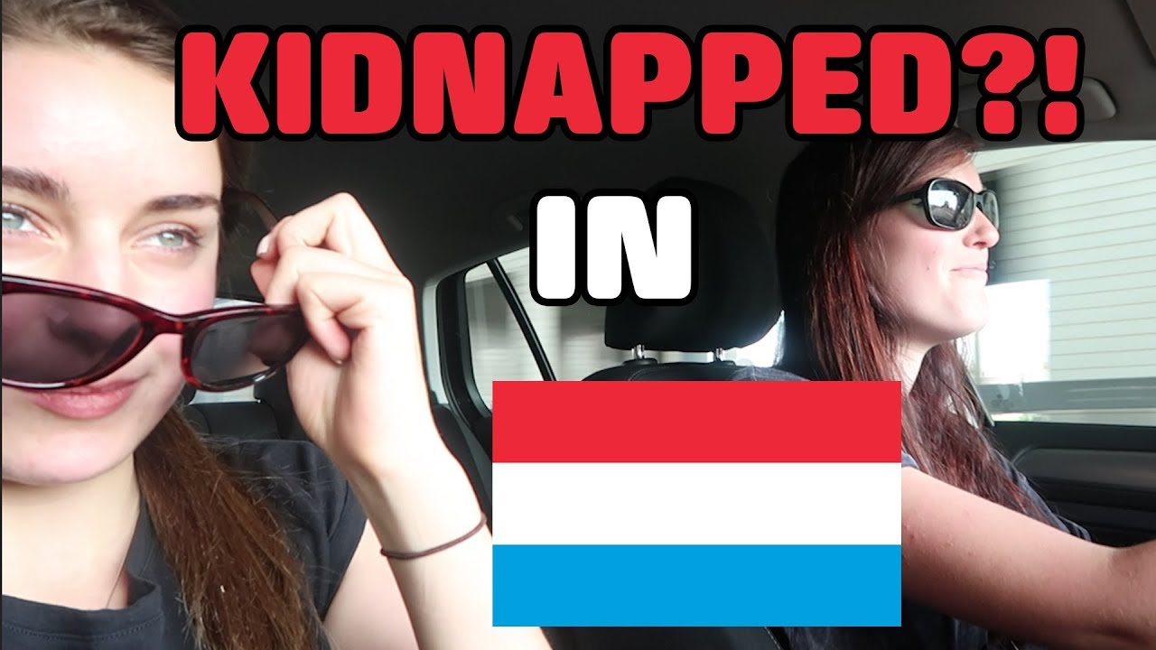 KIDNAPPED IN LUXEMBOURG?!