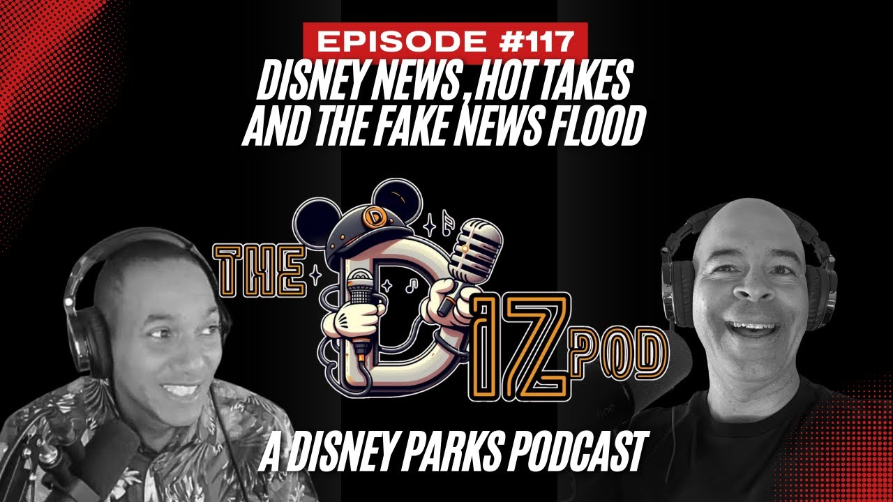 Disney Trends, Hot Takes & Exposing the Fake News Flood &mdash; The DIZPod