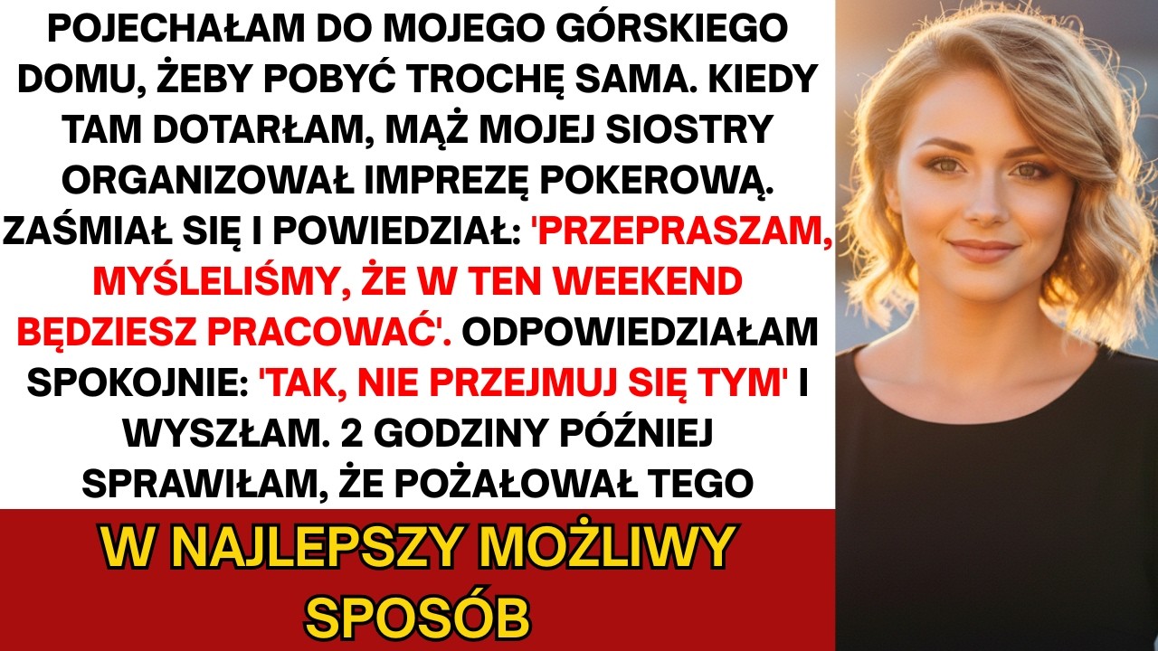 Mąż mojej siostry urządził noc pokera w moim domu w górach. Sprawiłem, że tego pożałował jak należy