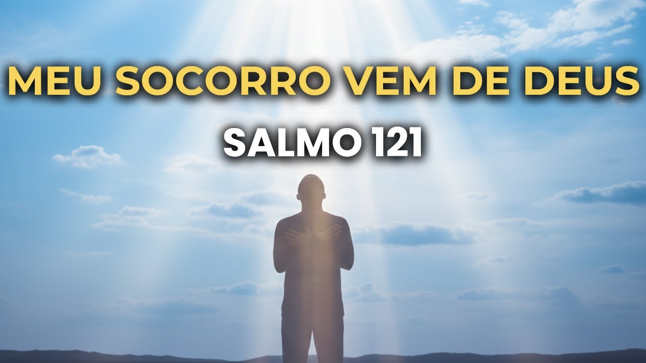 SALMO 121 – Meu socorro vem do senhor | Oração de proteção e paz