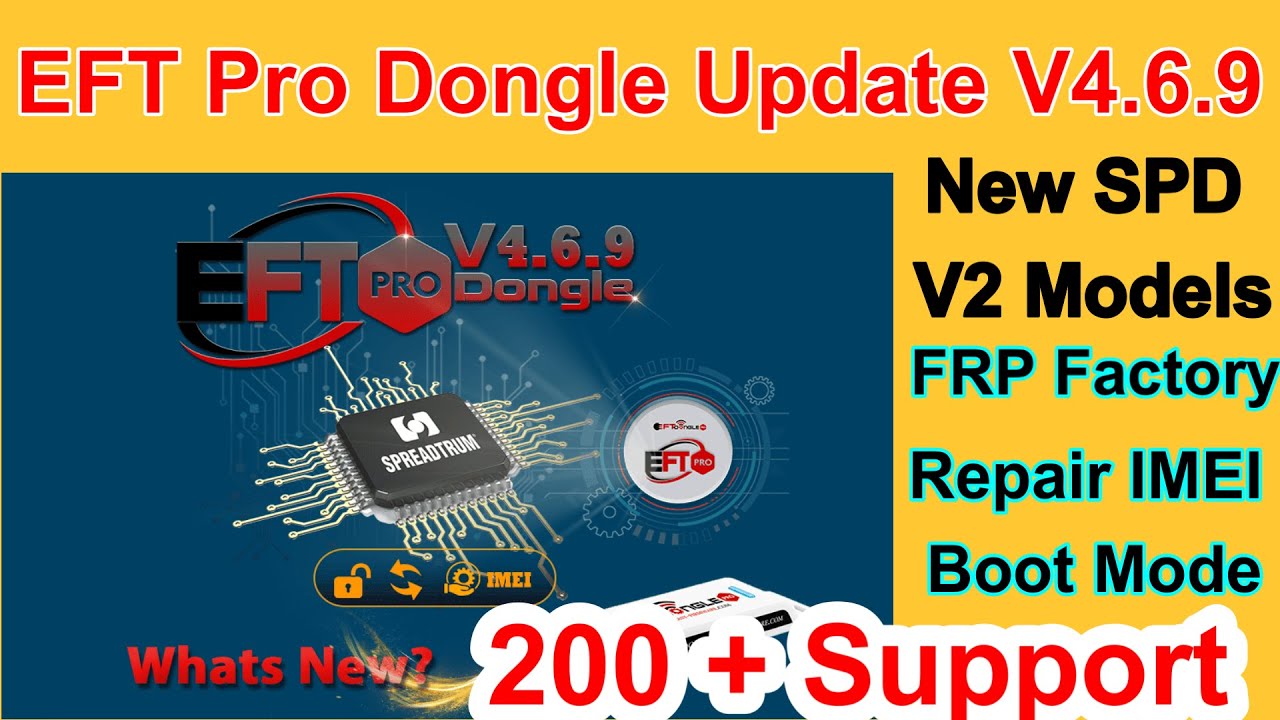 EFT Pro Dongle Update V4.6.9 is released New SPD V2 Models FRP Factory Support models 200 + Support