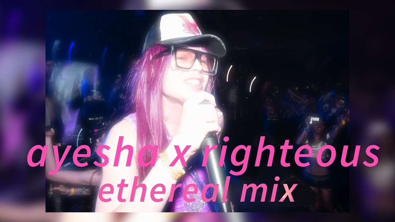 ayesha x righteous ETHEREAL REMIX - I'm the first lady of juicy couture