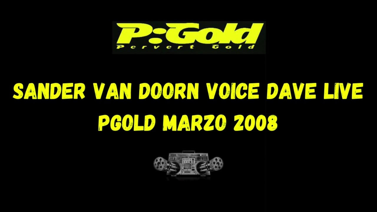 SANDER VAN DOORN VOICE DAVE LIVE PGOLD MARZO 2008