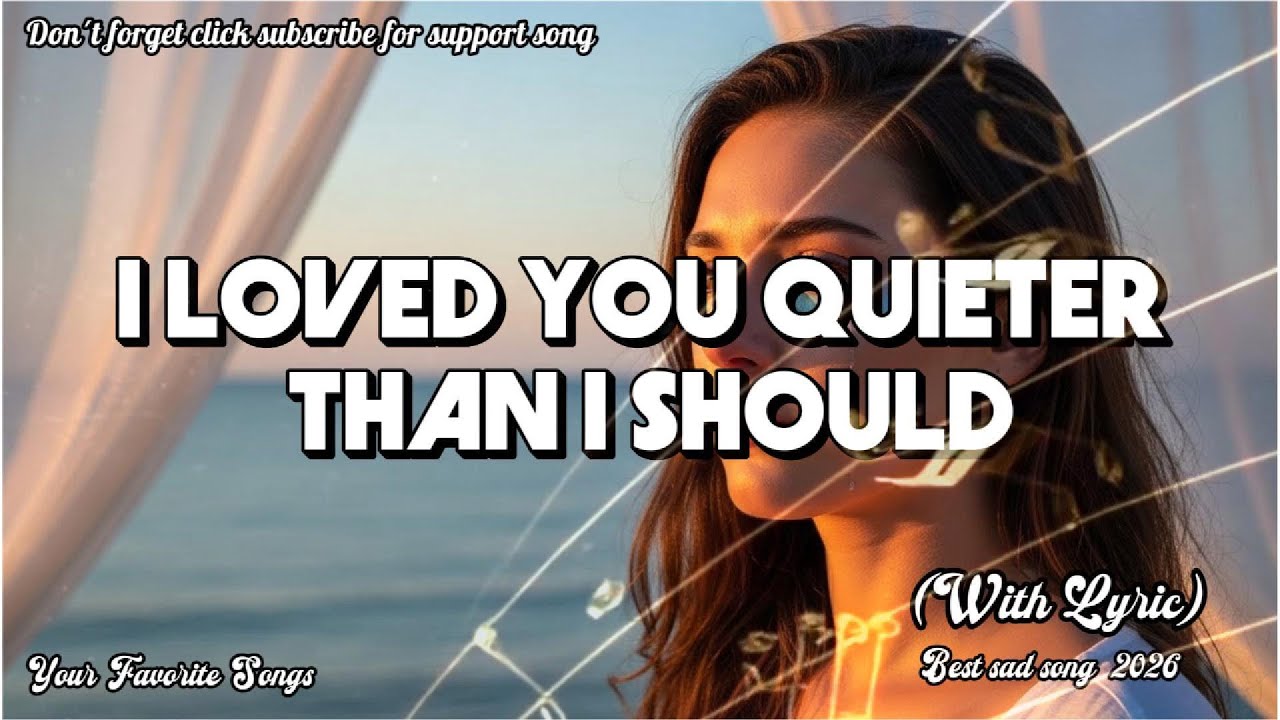 🎶💔🥀💖 I LOVED YOU QUIETER THAN I SHOULD | Best Original sad song 2026