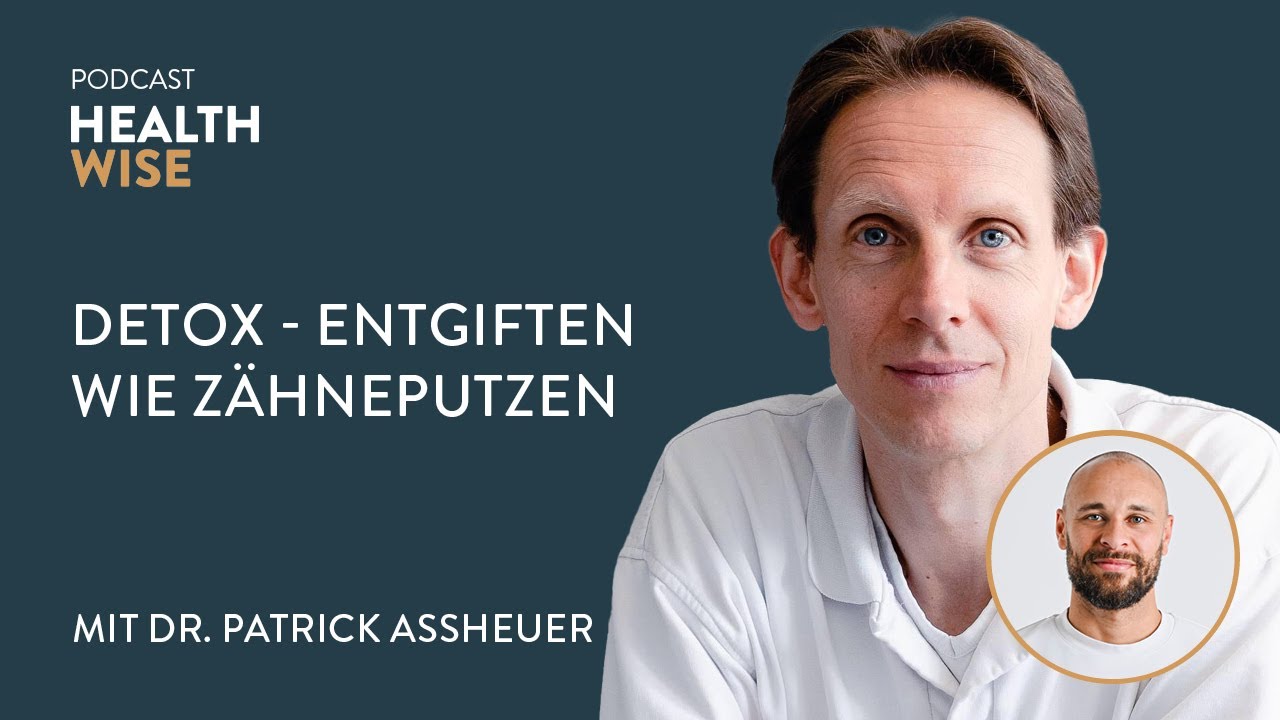#121 #Detox - Entgiften wie Zähneputzen. Mit Dr. Patrick Assheuer