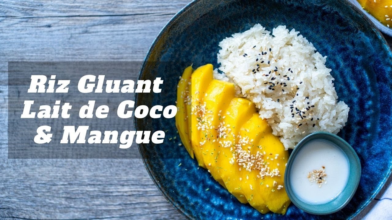 RIZ GLUANT LAIT DE COCO & MANGUE - RECETTE  FACILE  + CONSEILS DE CUISSON DU RIZ GLUANT