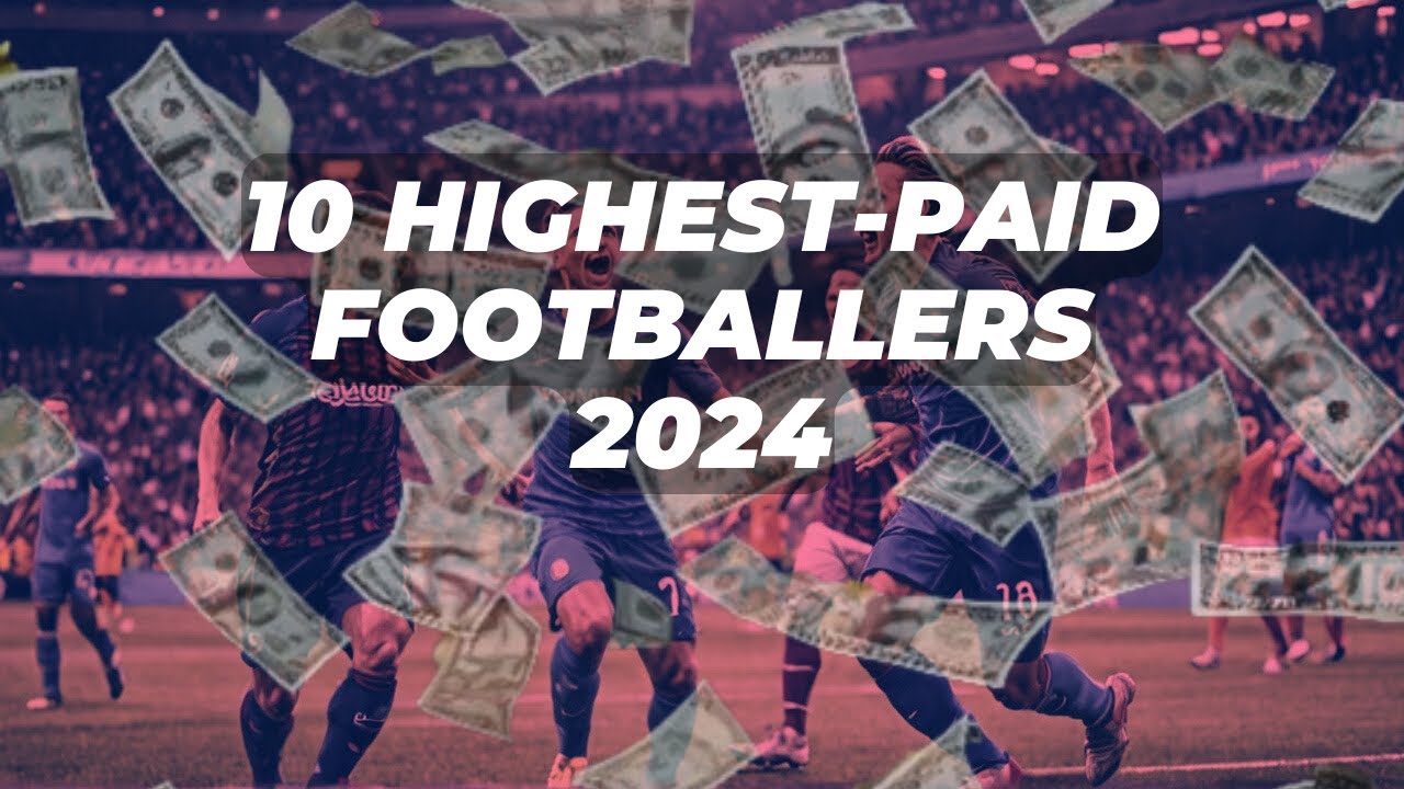 Top 10 Highest Earning Footballers of 2024