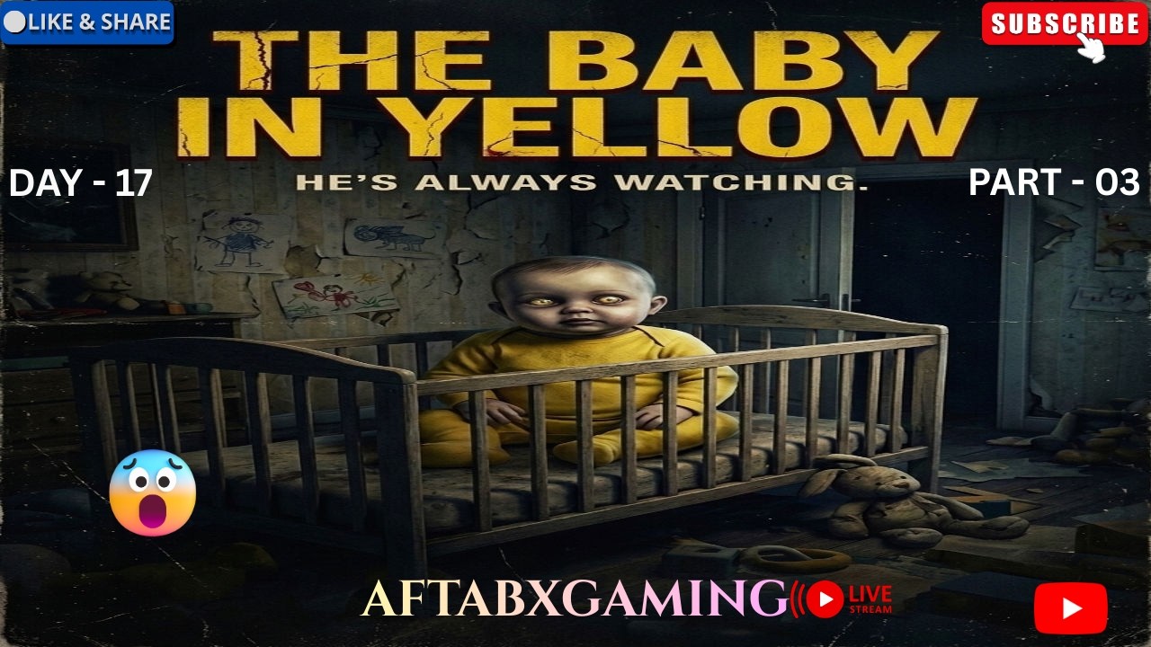 The baby in yellow Gameplay || Live Streaming || Horror Gameplay || AftabXGaming II DAY 17 PART - 03