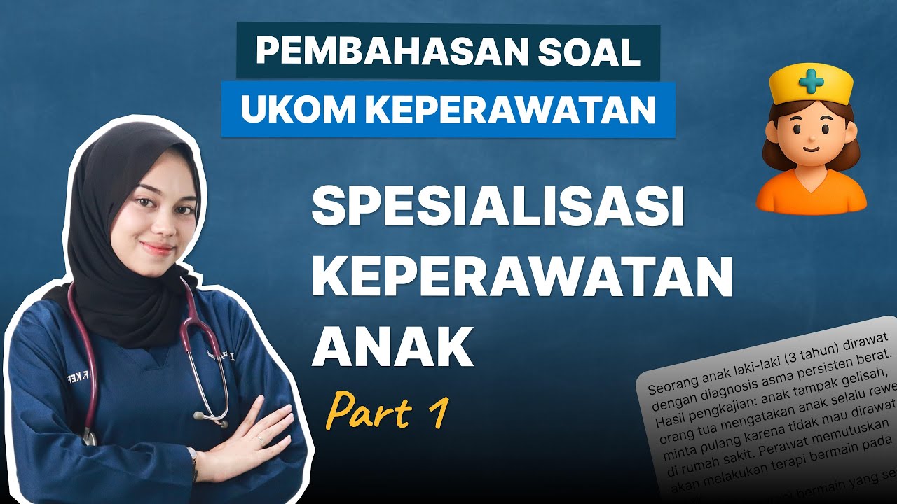 PEMBAHASAN SOAL UKOM - SPESIALISASI KEPERAWATAN ANAK (PART 1) -- TAHUN 2025