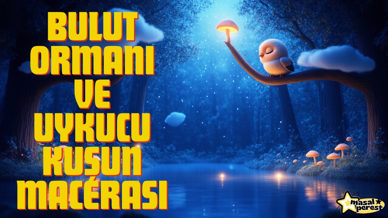 🌙 Bulut Ormanı ve Uykucu Kuşun Macerası  -  Uyku Masalları