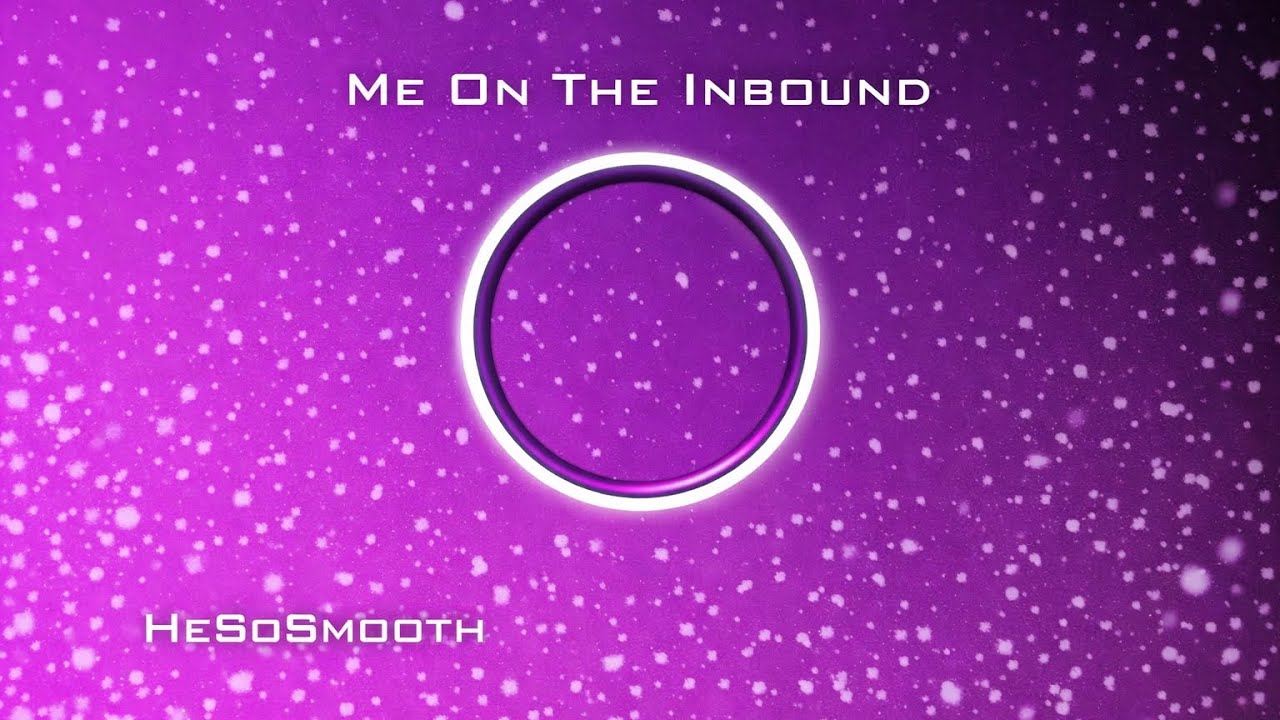 HeSoSmooth – Me on the Inbound (Official Visualizer)