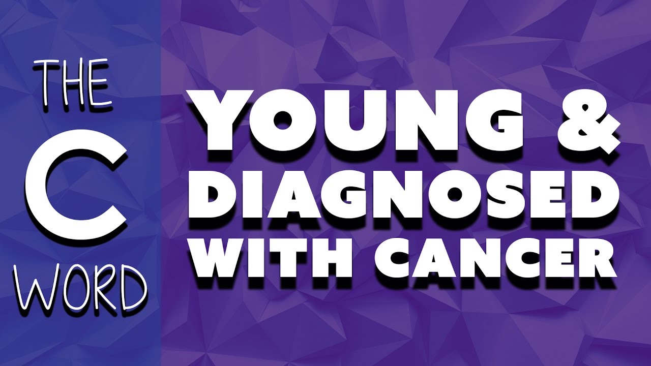Hardest Thing About Being Young With Cancer // The C Word: Young Adults with Cancer