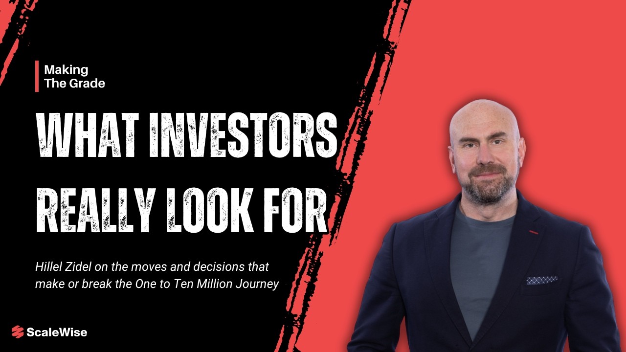 What Investors Really Look for: Hillel Zidel on what makes or breaks the One to Ten Million journey