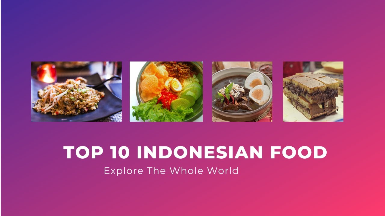 Top 10 Indonesian Foods that you must try (Traditional foods in the world)