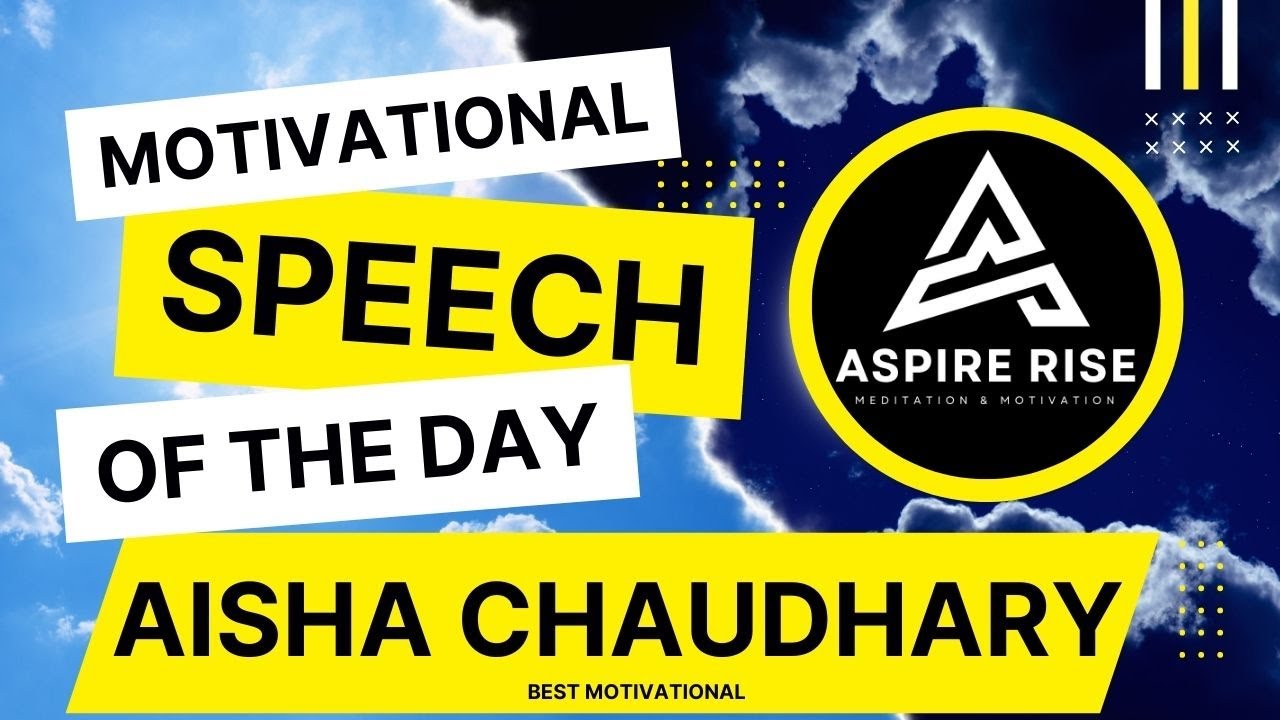 A Powerful Motivational Speech by Aisha Chaudhary