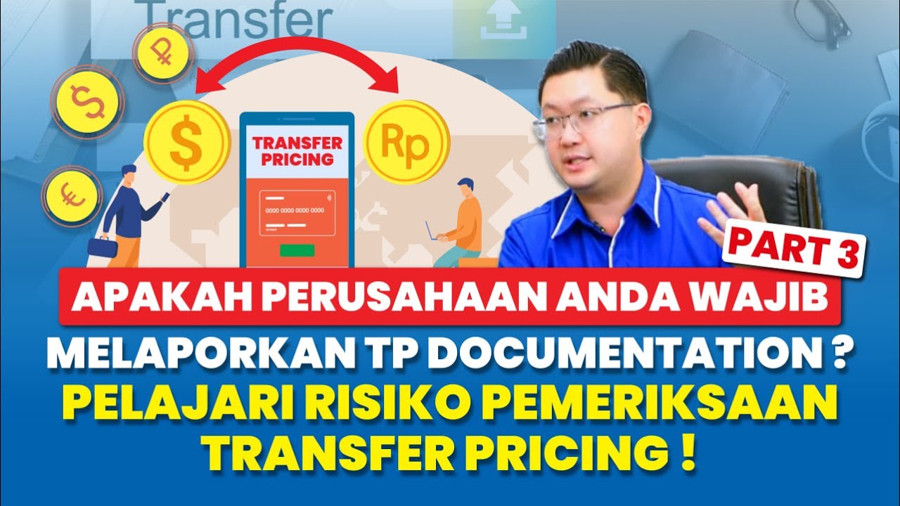 PERUSAHAAN ANDA WAJIB MELAPORKAN TP DOC ? PELAJARI RISIKO PEMERIKSAAN TRANSFER PRICING ! (PART 3)