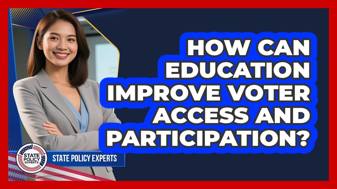 How Can Education Improve Voter Access And Participation?