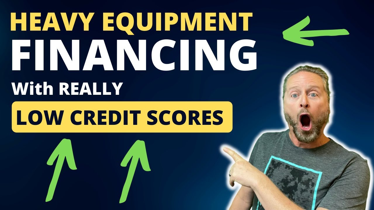 🔴 2 Ways to Finance Heavy Equipment with Really Low Credit Scores | Equipment Loans with Bad Credit
