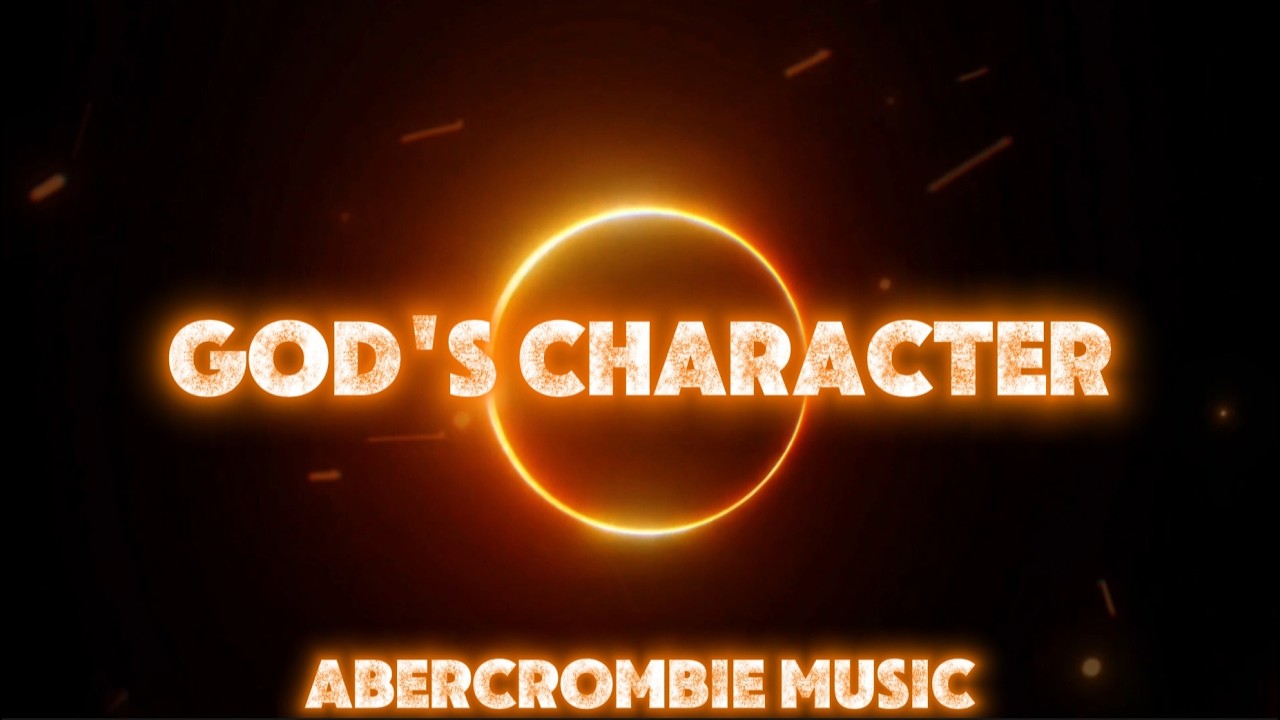 GOD'S  CHARACTER - Abercrombie Music (Lyric Video)