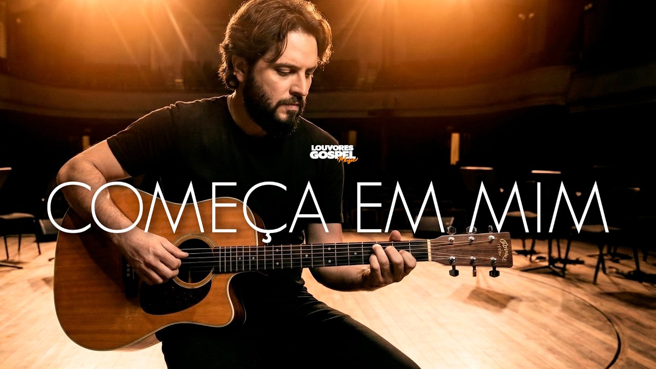 COMEÇA EM MIM - Uma Oração Sincera de Arrependimento e Cura Interior (LOUVORES GOSPEL MUSIC)