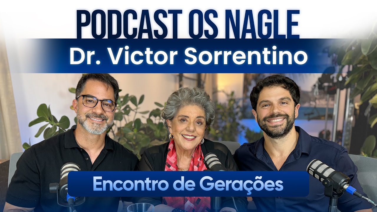A busca da melhor saúde segundo Dr. Victor Sorrentino - Podcast Os Nagle, o Encontro de Gerações