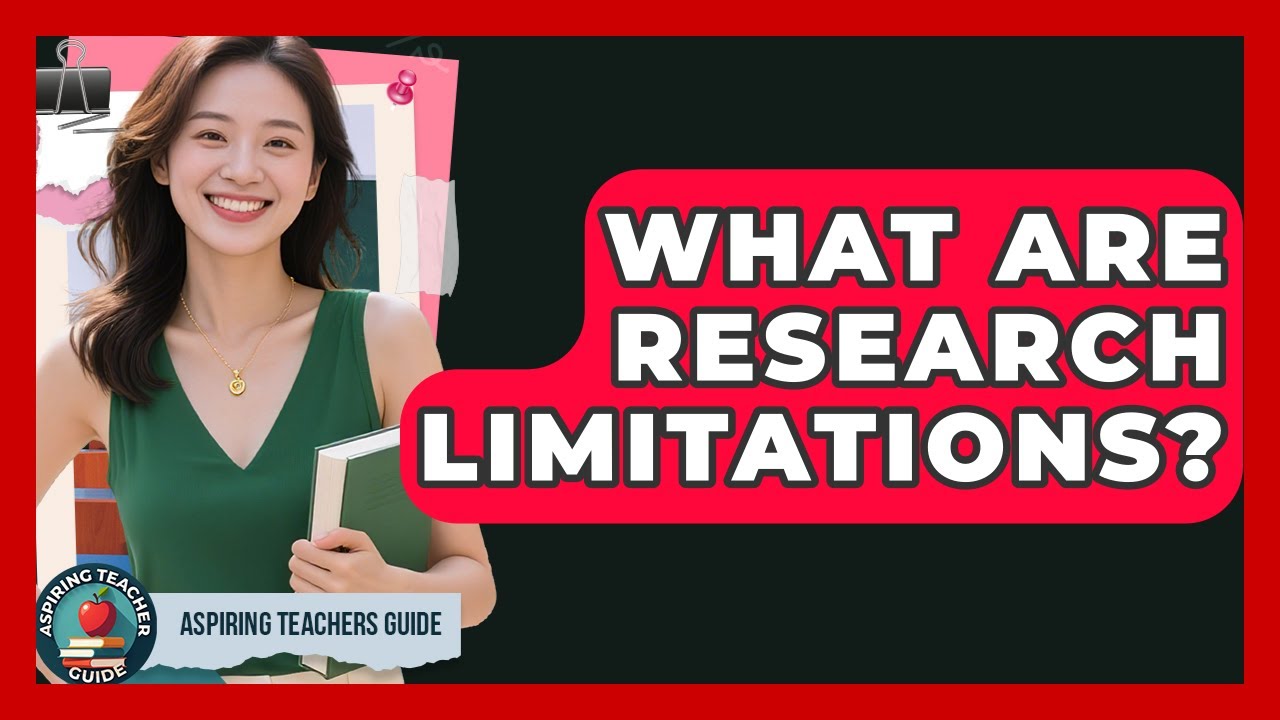What Are Research Limitations? - Aspiring Teacher Guide