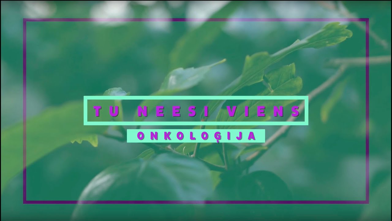 Filma: TU NEESI VIENS - ONKOLOĢIJA
