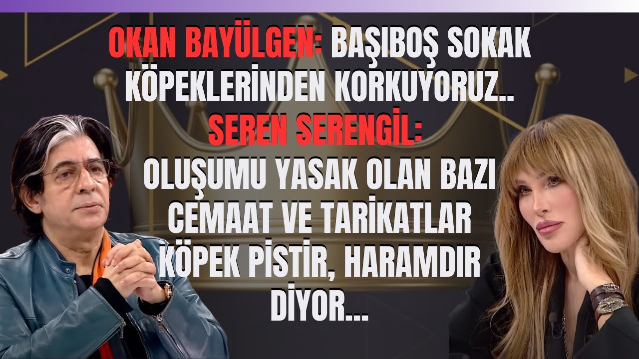 Okan Bayülgen: Sokak Köpeklerinden Korkuyoruz..Seren Serengil: Oluşumu Yasak Olan Bazı...