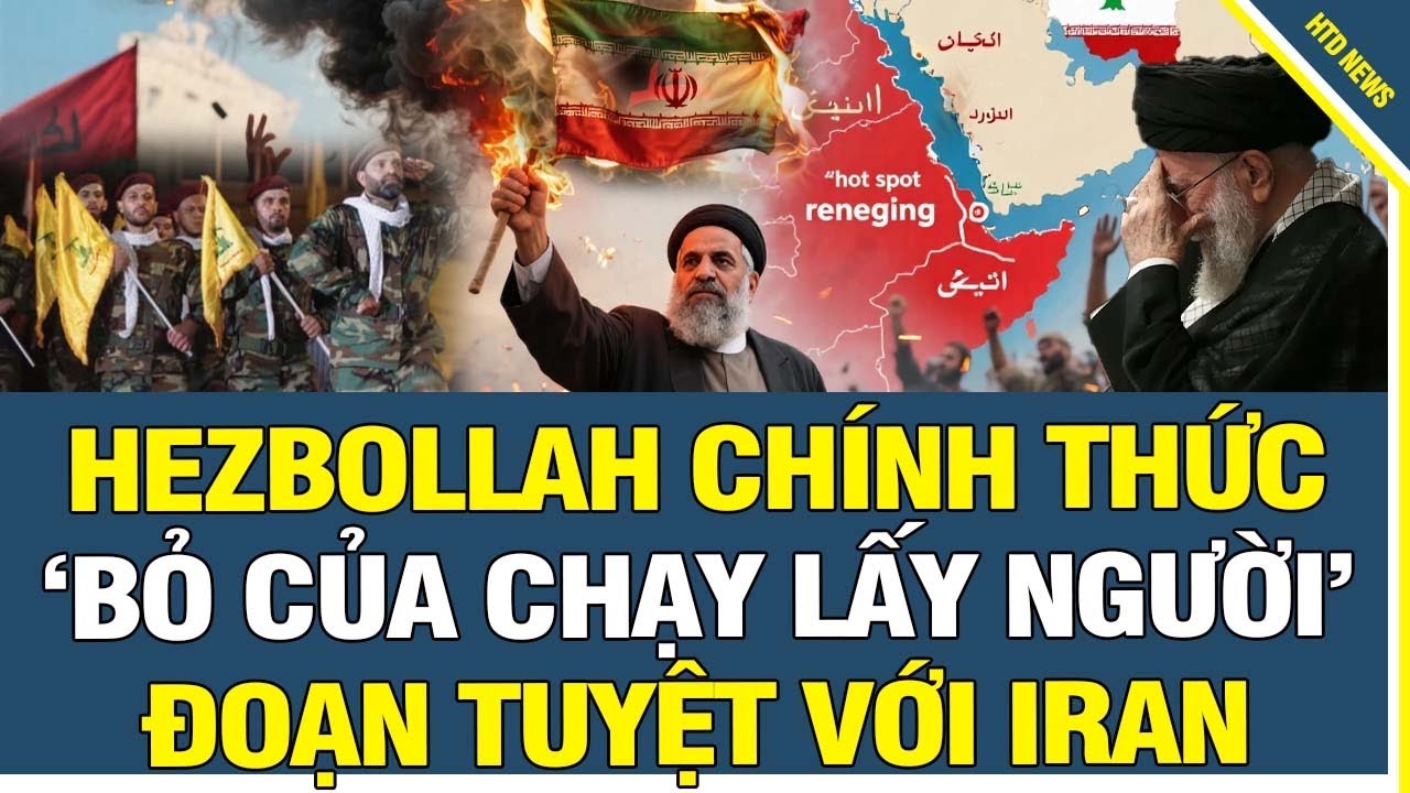 Khamenei nuôi ong tay áo: Hezbollah chính thức “bỏ của chạy lấy người” đoạn tuyệt với Iran