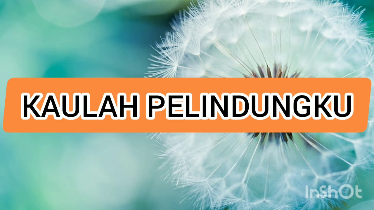 KAULAH PELINDUNGKU
