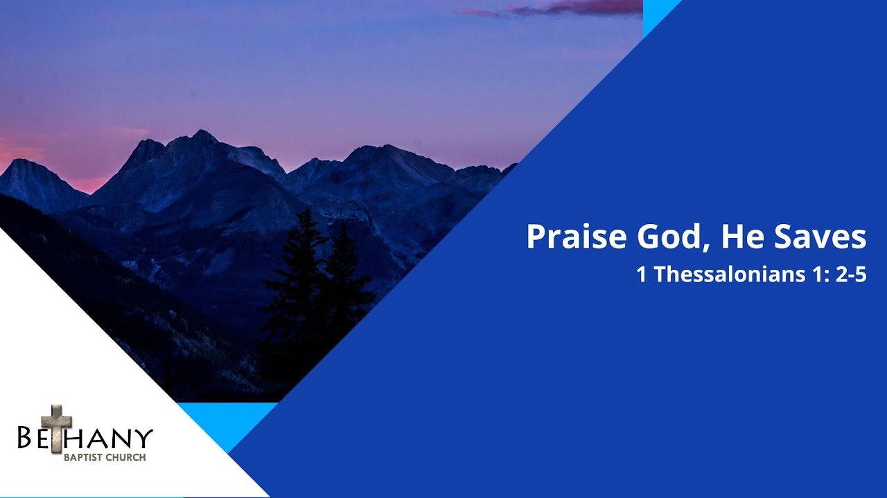 Praise God, He Saves - 1 Thessalonians 1: 2-5
